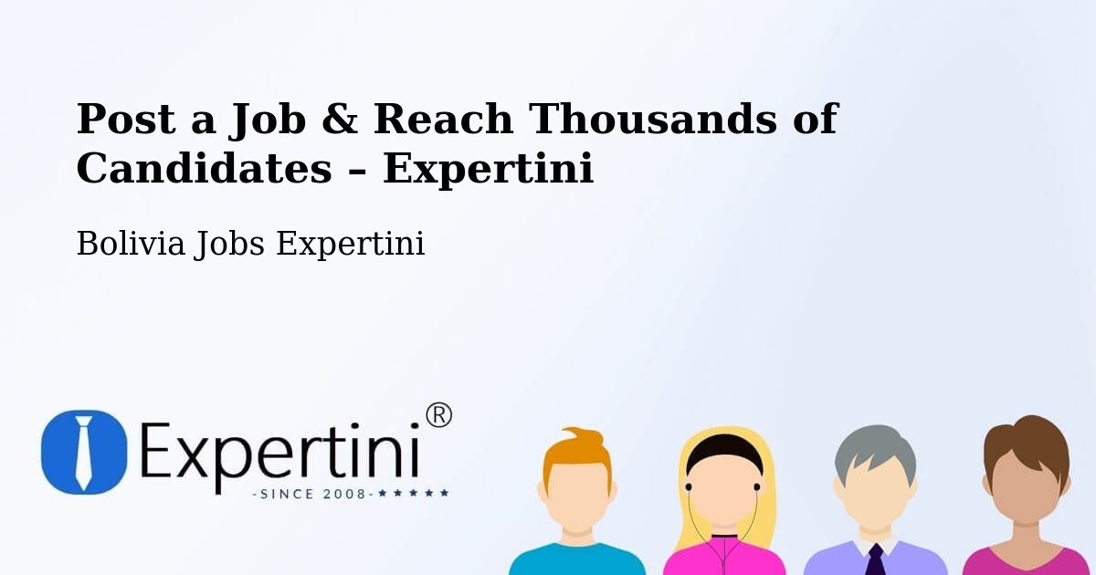 Post a Job in La Paz – Hire the Right Talent - La Paz, Bolivia Jobs Expertini